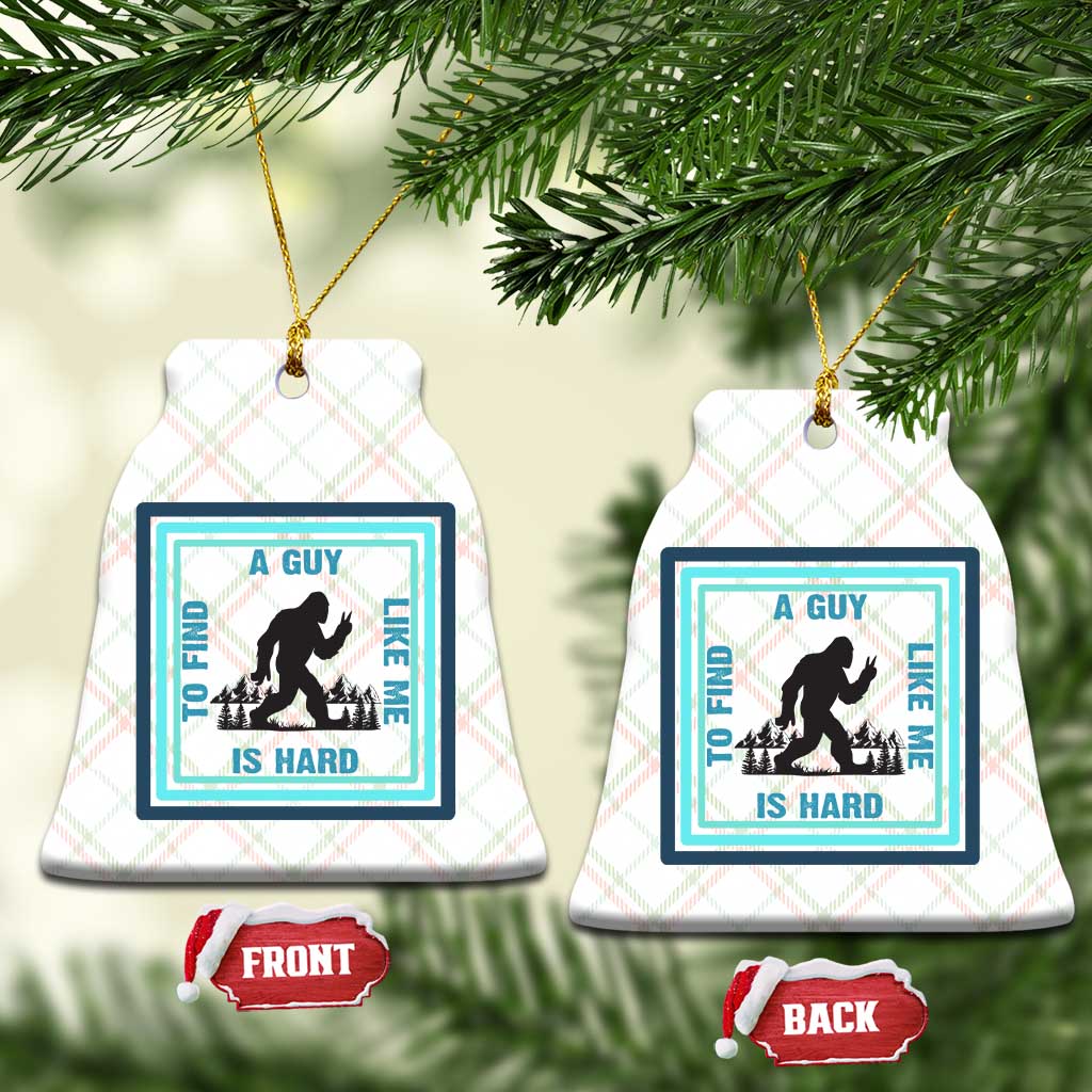 Bigfoot Lover Gift Ceramic Ornament A Guy Like Me Is Hard To Find TS12 Print Your Wear