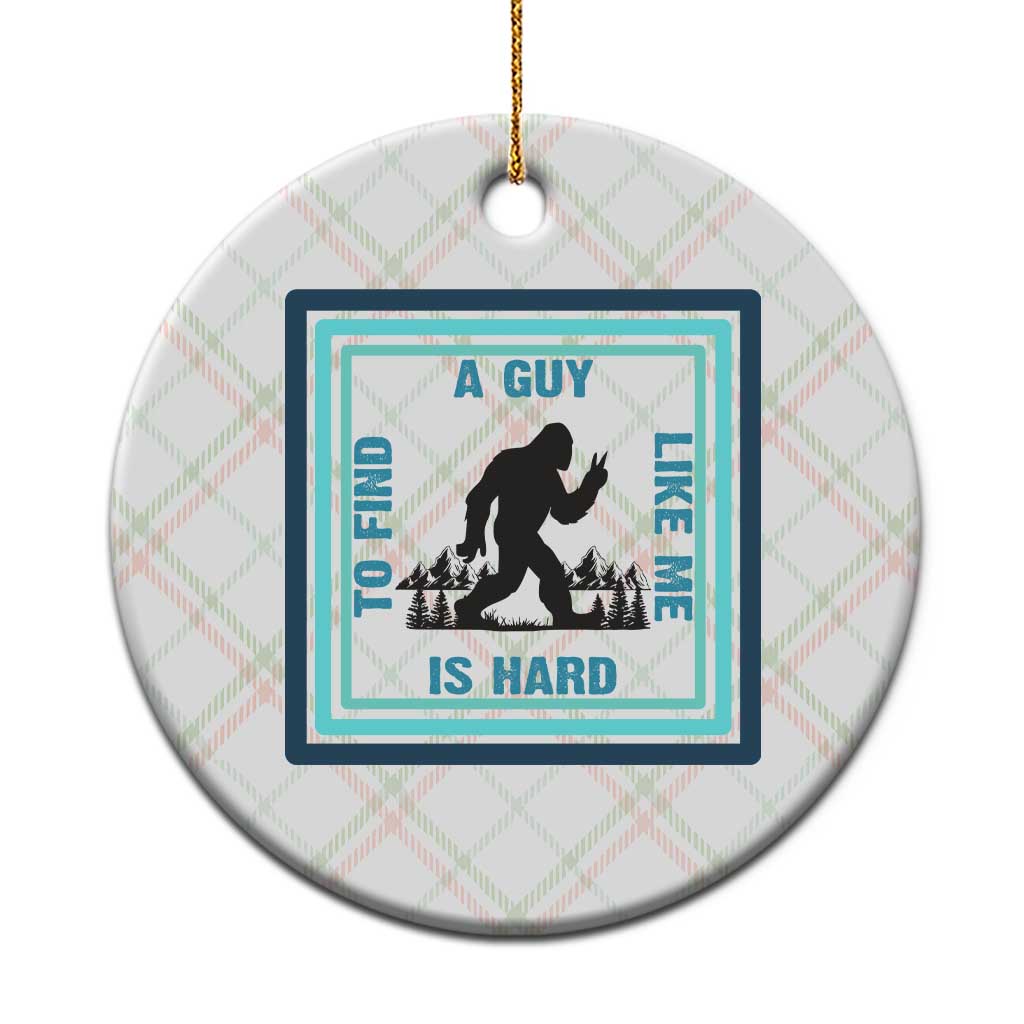 Bigfoot Lover Gift Ceramic Ornament A Guy Like Me Is Hard To Find TS12 1pc Christmas Plaid Print Your Wear