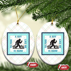 Bigfoot Lover Gift Ceramic Ornament A Guy Like Me Is Hard To Find TS12 Print Your Wear