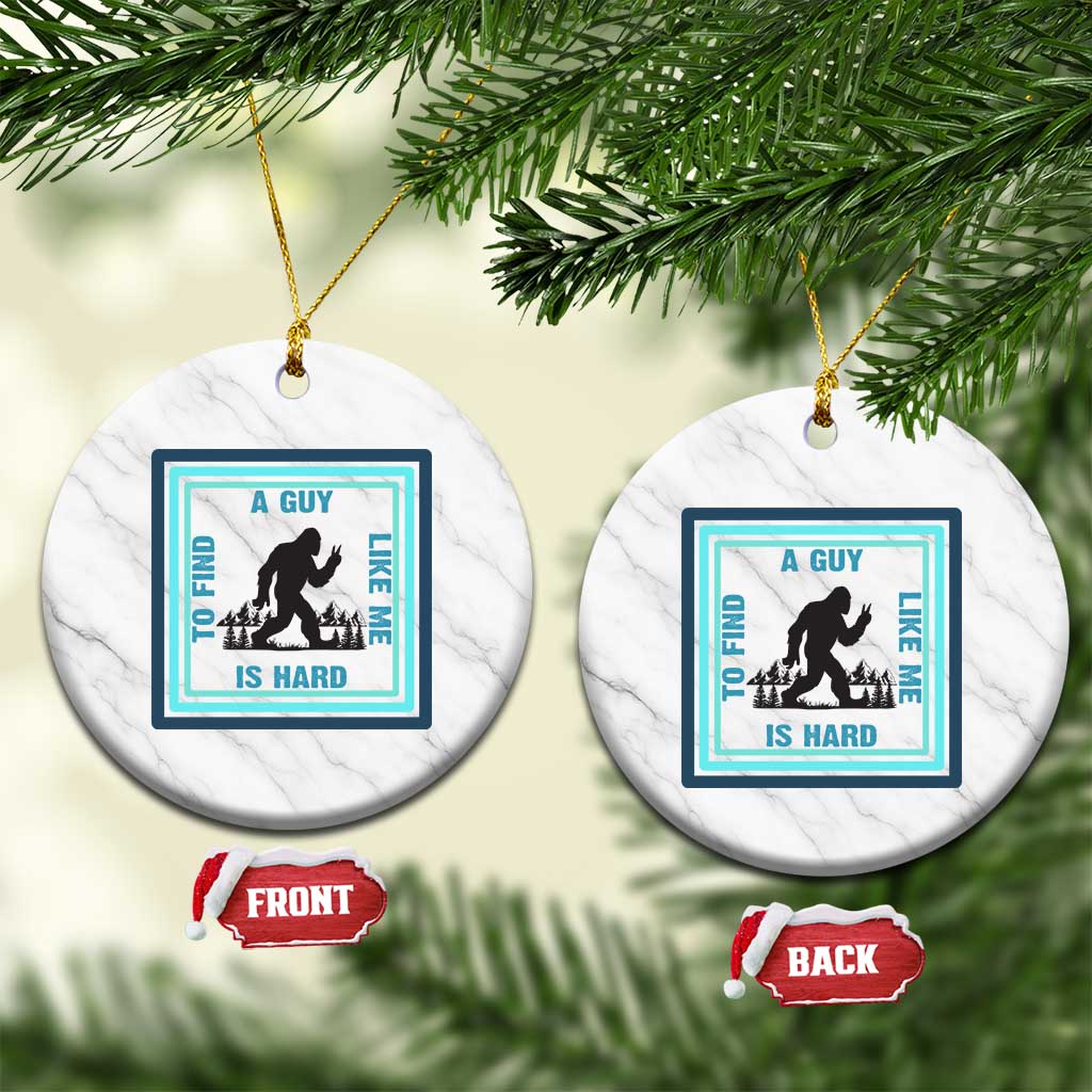 Bigfoot Lover Gift Ceramic Ornament A Guy Like Me Is Hard To Find TS12 1pc White Marble Print Your Wear