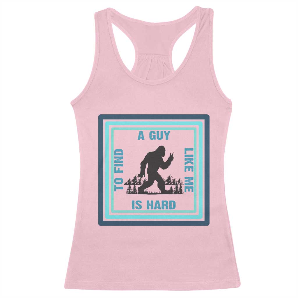 Bigfoot Lover Gift Racerback Tank Top A Guy Like Me Is Hard To Find TS12 Light Pink Print Your Wear