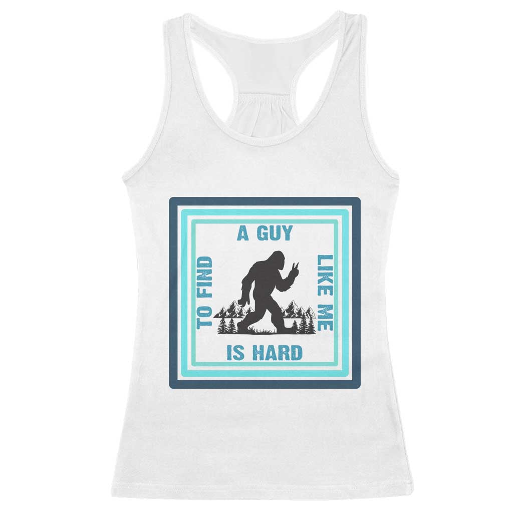 Bigfoot Lover Gift Racerback Tank Top A Guy Like Me Is Hard To Find TS12 White Print Your Wear