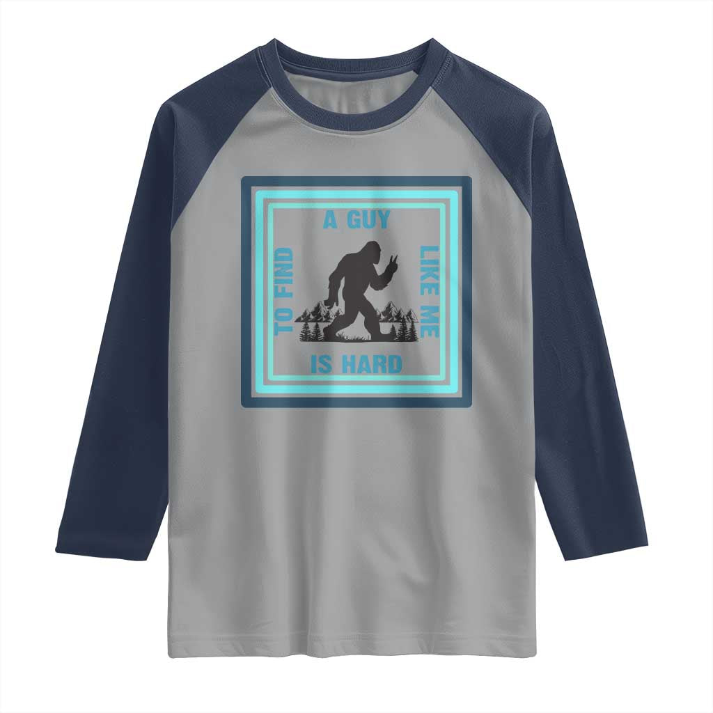 Bigfoot Lover Gift Raglan Shirt A Guy Like Me Is Hard To Find TS12 Sport Gray Navy Print Your Wear