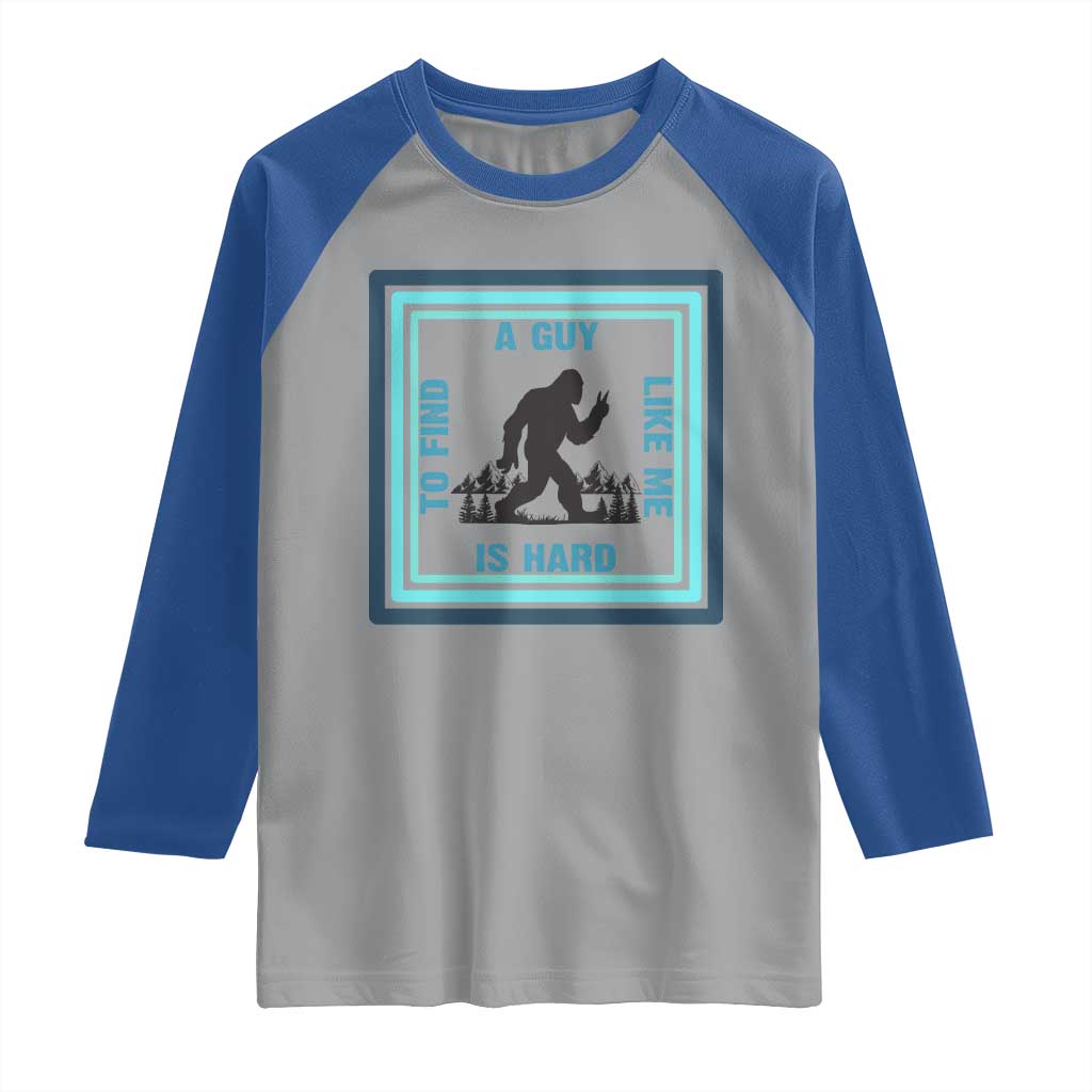 Bigfoot Lover Gift Raglan Shirt A Guy Like Me Is Hard To Find TS12 Sport Gray Royal Print Your Wear