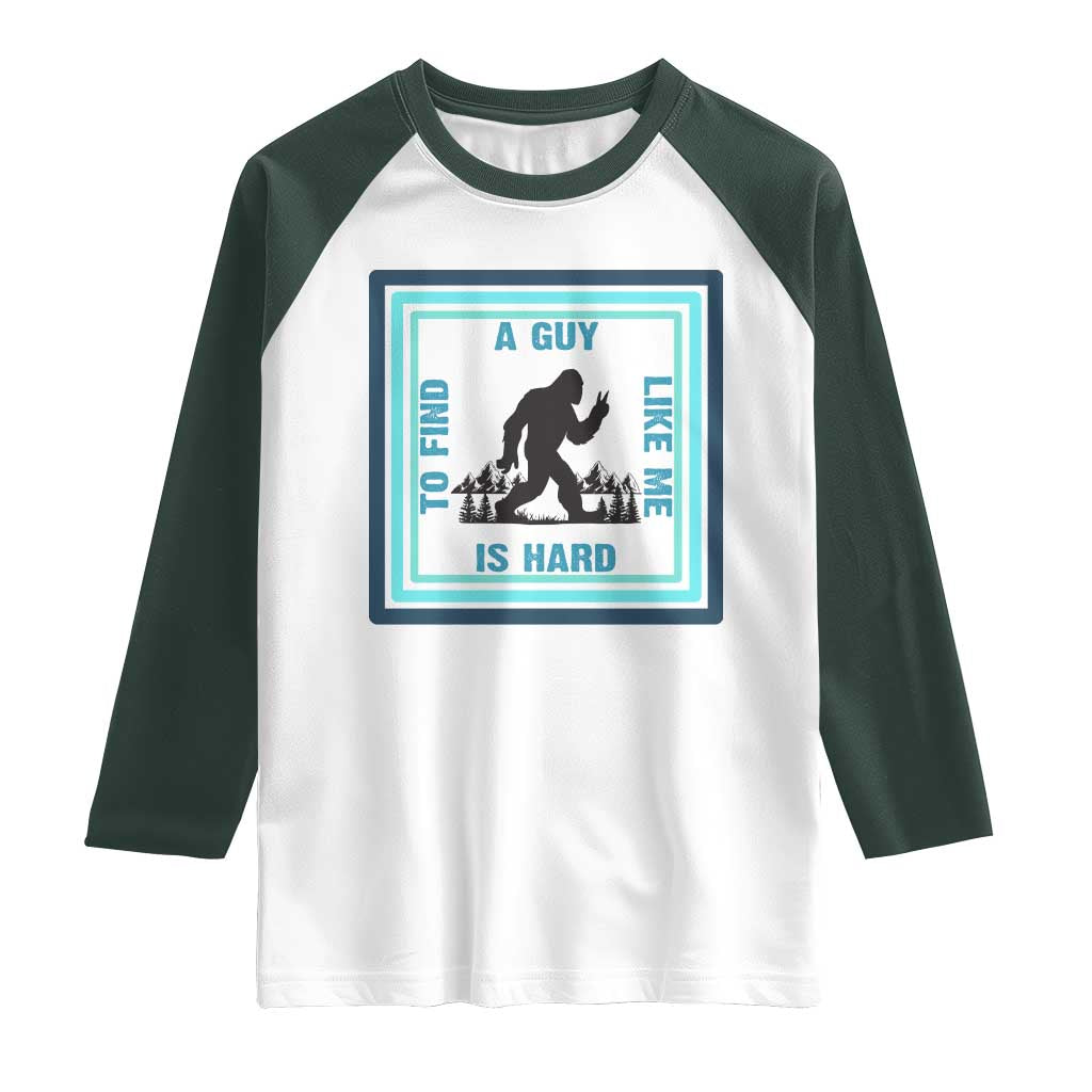 Bigfoot Lover Gift Raglan Shirt A Guy Like Me Is Hard To Find TS12 White Dark Forest Green Print Your Wear