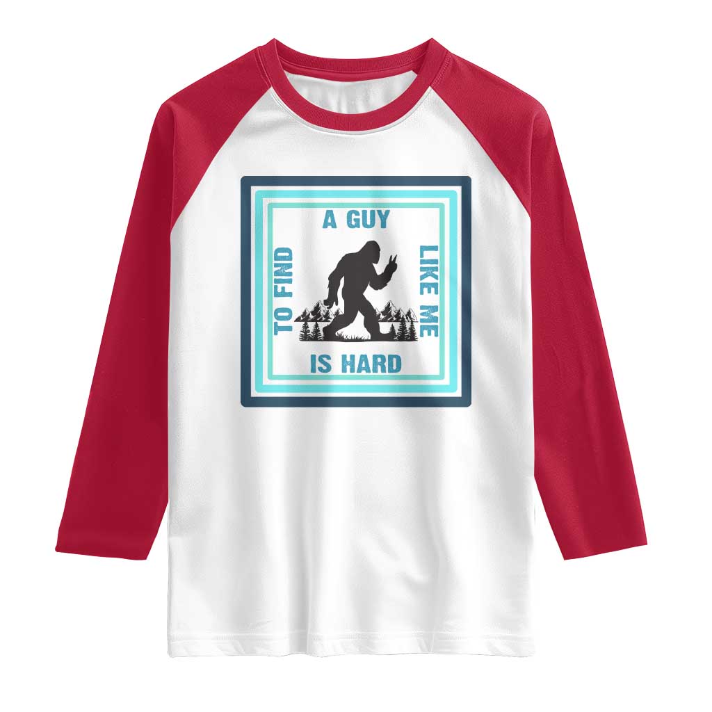 Bigfoot Lover Gift Raglan Shirt A Guy Like Me Is Hard To Find TS12 White Red Print Your Wear