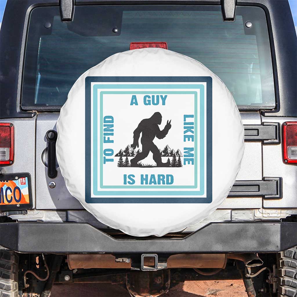 Bigfoot Lover Gift Spare Tire Cover A Guy Like Me Is Hard To Find TS12 No hole White Print Your Wear