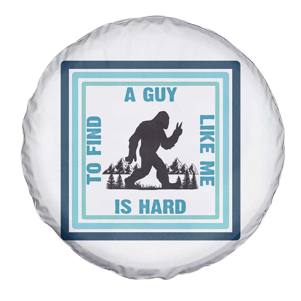 Bigfoot Lover Gift Spare Tire Cover A Guy Like Me Is Hard To Find TS12 Print Your Wear
