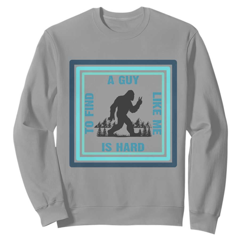 Bigfoot Lover Gift Sweatshirt A Guy Like Me Is Hard To Find TS12 Sport Gray Print Your Wear