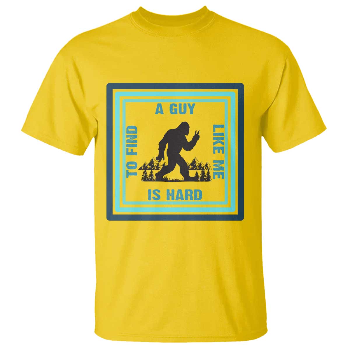 Bigfoot Lover Gift T Shirt A Guy Like Me Is Hard To Find TS12 Daisy Print Your Wear