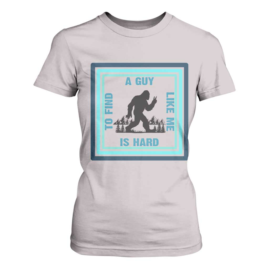 Bigfoot Lover Gift T Shirt For Women A Guy Like Me Is Hard To Find TS12 Ice Gray Print Your Wear