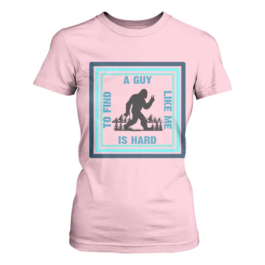 Bigfoot Lover Gift T Shirt For Women A Guy Like Me Is Hard To Find TS12 Light Pink Print Your Wear