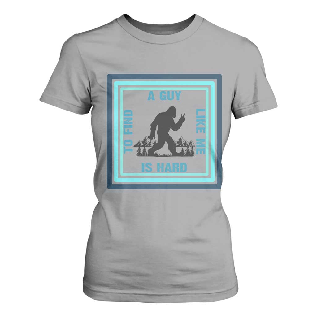 Bigfoot Lover Gift T Shirt For Women A Guy Like Me Is Hard To Find TS12 Sport Gray Print Your Wear