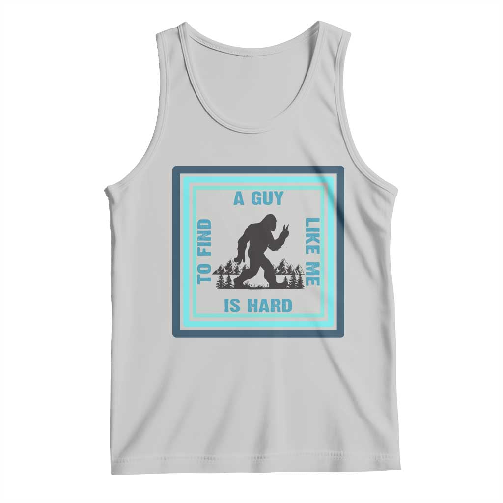Bigfoot Lover Gift Tank Top A Guy Like Me Is Hard To Find TS12 Ash Print Your Wear