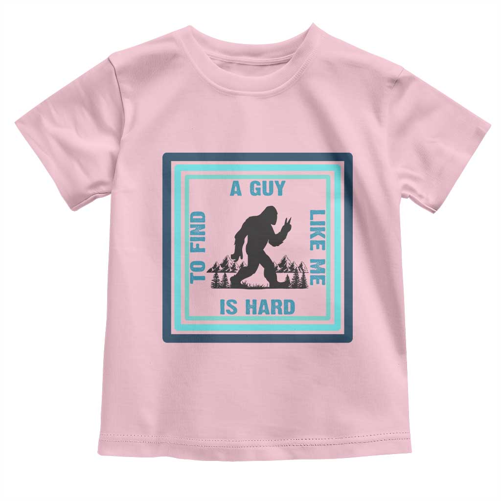 Bigfoot Lover Gift Toddler T Shirt A Guy Like Me Is Hard To Find TS12 Light Pink Print Your Wear