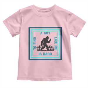 Bigfoot Lover Gift Toddler T Shirt A Guy Like Me Is Hard To Find TS12 Light Pink Print Your Wear