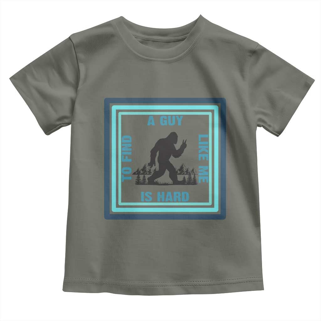 Bigfoot Lover Gift Toddler T Shirt A Guy Like Me Is Hard To Find TS12 Military Green Print Your Wear