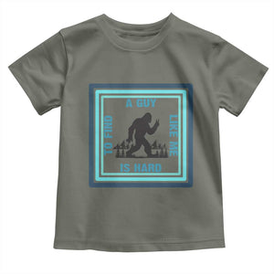 Bigfoot Lover Gift Toddler T Shirt A Guy Like Me Is Hard To Find TS12 Military Green Print Your Wear
