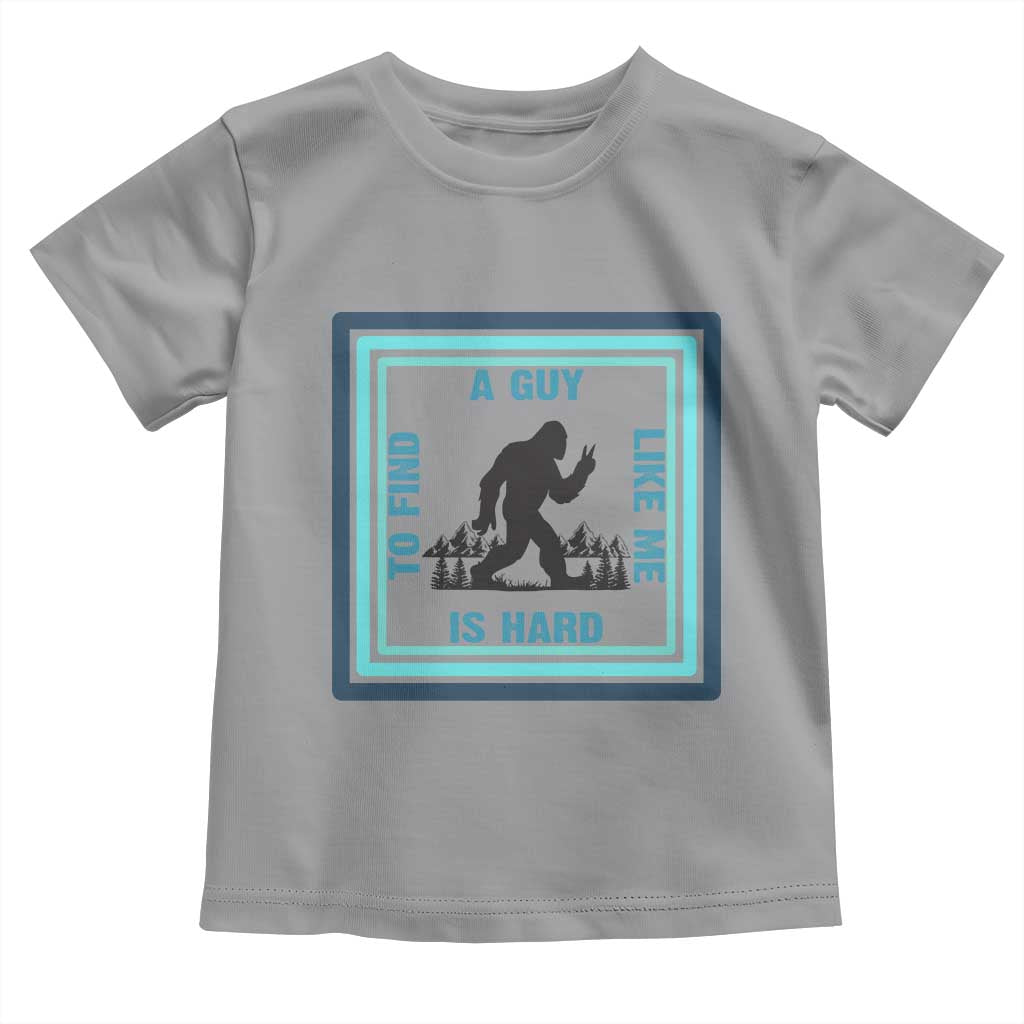 Bigfoot Lover Gift Toddler T Shirt A Guy Like Me Is Hard To Find TS12 Sport Gray Print Your Wear