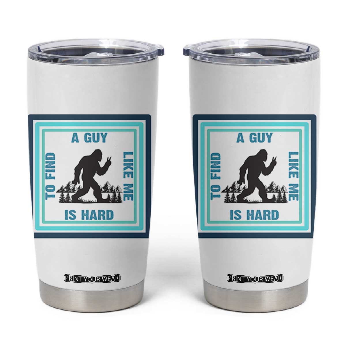 Bigfoot Lover Gift Tumbler Cup A Guy Like Me Is Hard To Find TS12 White Print Your Wear