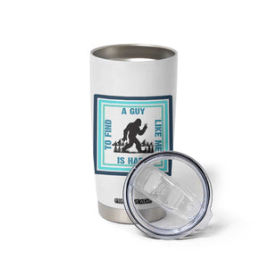 Bigfoot Lover Gift Tumbler Cup A Guy Like Me Is Hard To Find TS12 Print Your Wear