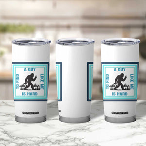 Bigfoot Lover Gift Tumbler Cup A Guy Like Me Is Hard To Find TS12 Print Your Wear