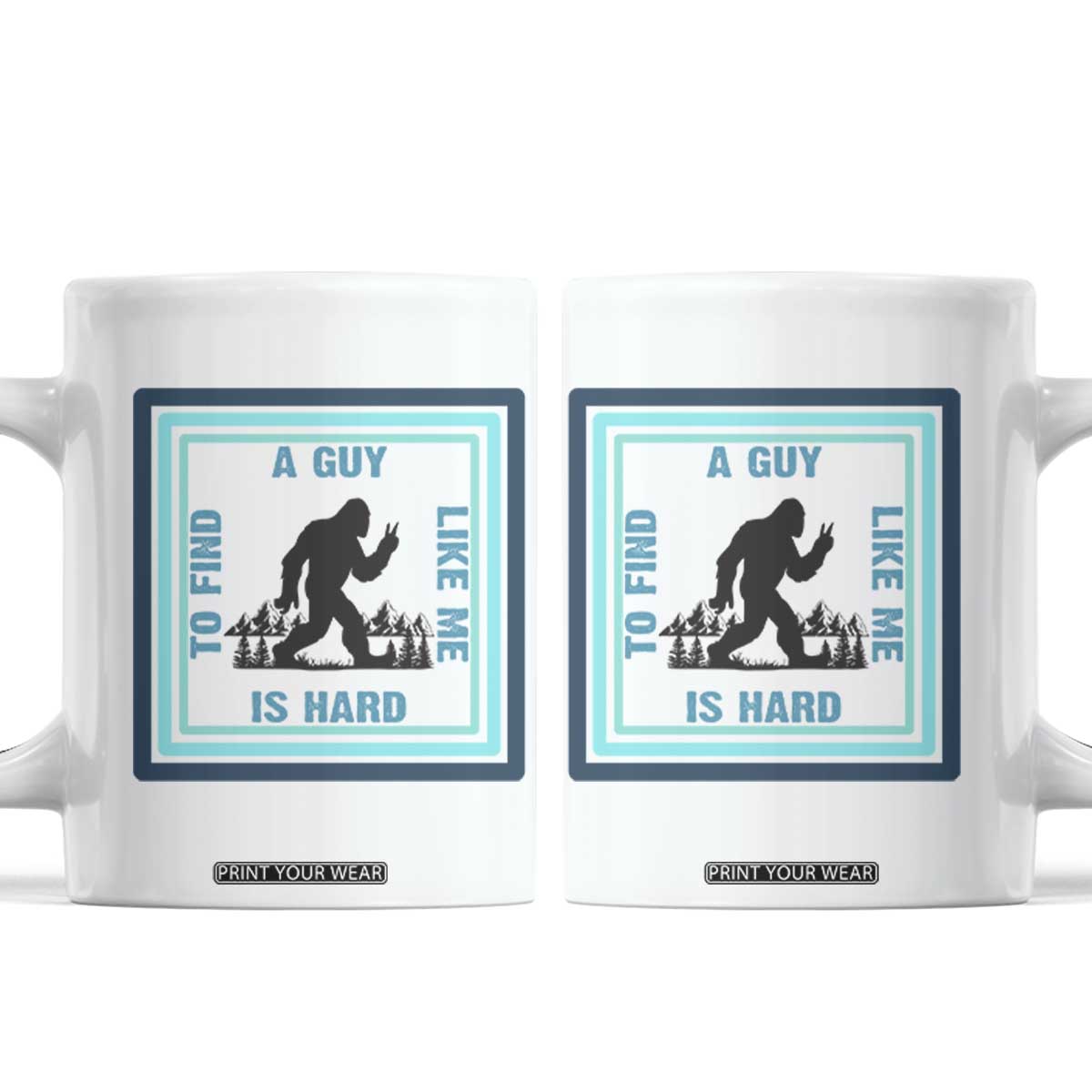 Bigfoot Lover Gift Coffee Mug A Guy Like Me Is Hard To Find TS12 White Print Your Wear