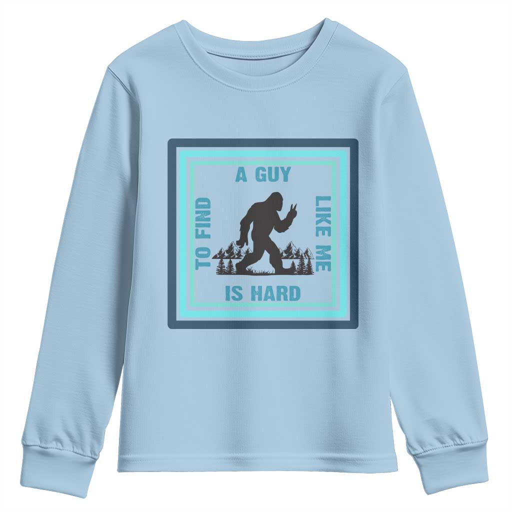 Bigfoot Lover Gift Youth Sweatshirt A Guy Like Me Is Hard To Find TS12 Light Blue Print Your Wear