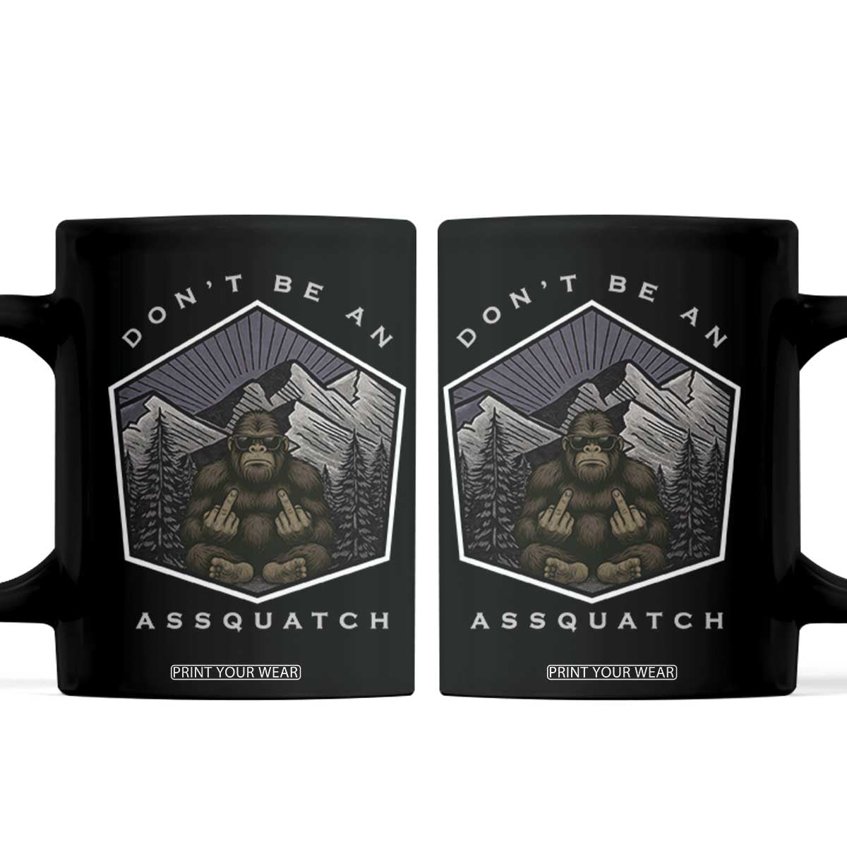 Bigfoot Lover Gift Coffee Mug Do Not Be An Assquatch TS12 Black Print Your Wear