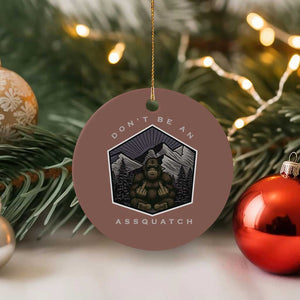 Bigfoot Lover Gift Ceramic Ornament Do Not Be An Assquatch TS12 1pc Mocha Print Your Wear