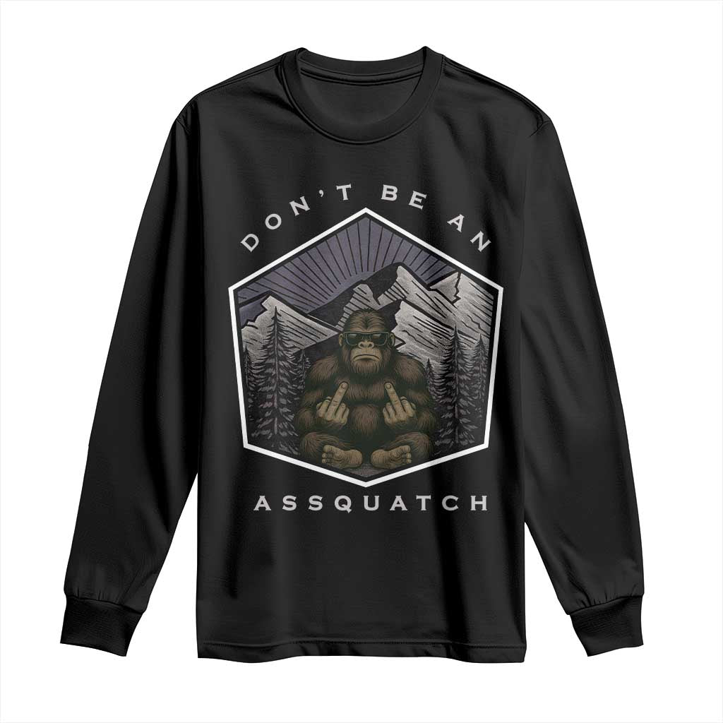 Bigfoot Lover Gift Long Sleeve Shirt Do Not Be An Assquatch TS12 Black Print Your Wear