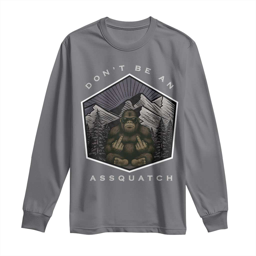 Bigfoot Lover Gift Long Sleeve Shirt Do Not Be An Assquatch TS12 Charcoal Print Your Wear