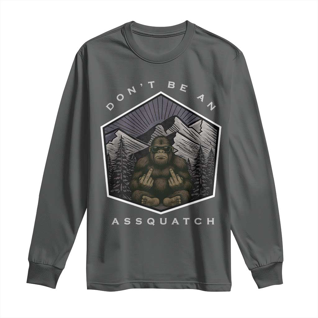 Bigfoot Lover Gift Long Sleeve Shirt Do Not Be An Assquatch TS12 Dark Heather Print Your Wear