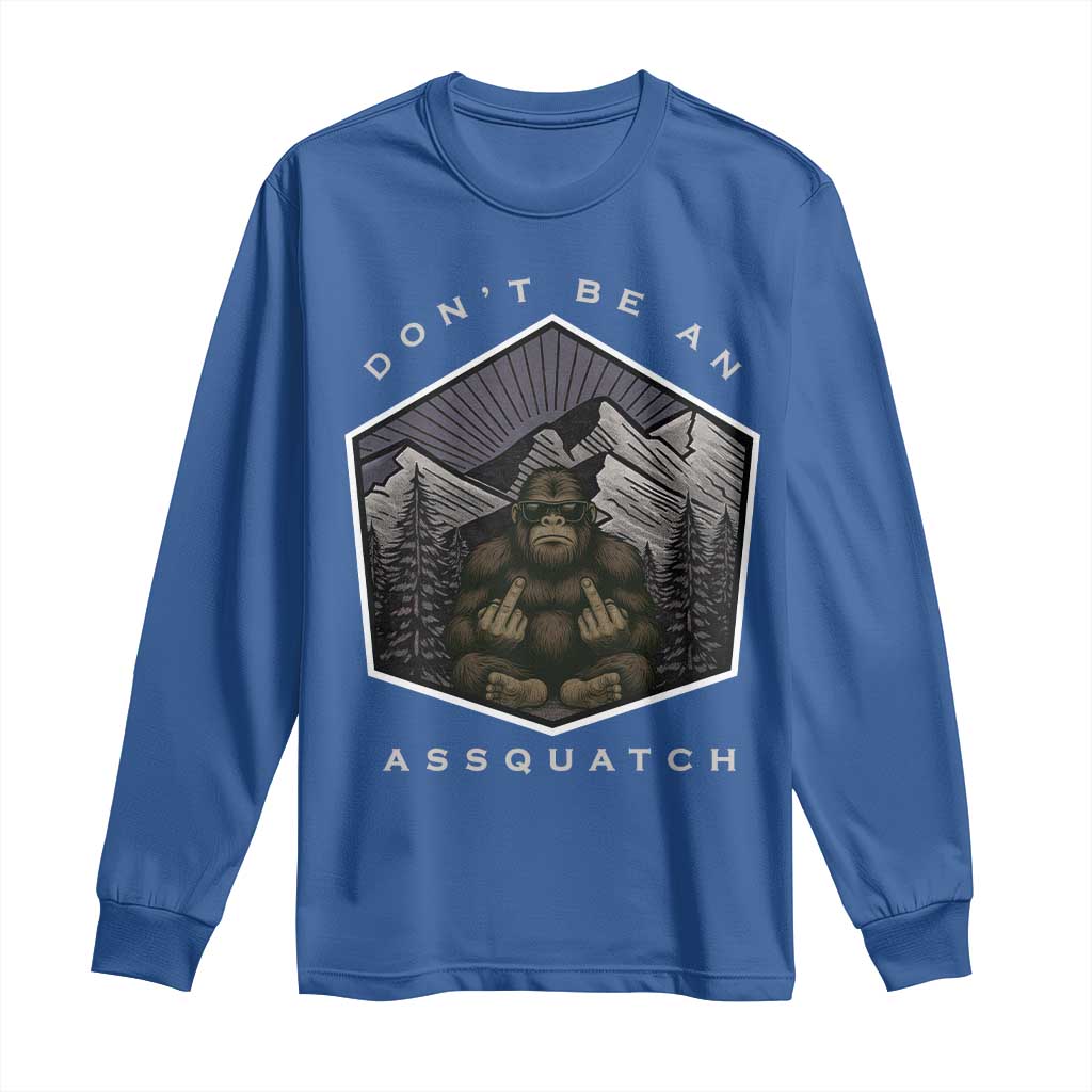 Bigfoot Lover Gift Long Sleeve Shirt Do Not Be An Assquatch TS12 Royal Blue Print Your Wear
