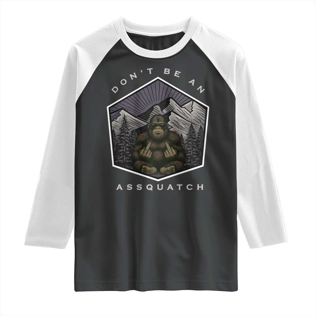 Bigfoot Lover Gift Raglan Shirt Do Not Be An Assquatch TS12 Black White Print Your Wear
