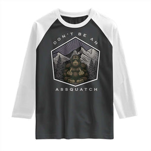 Bigfoot Lover Gift Raglan Shirt Do Not Be An Assquatch TS12 Black White Print Your Wear