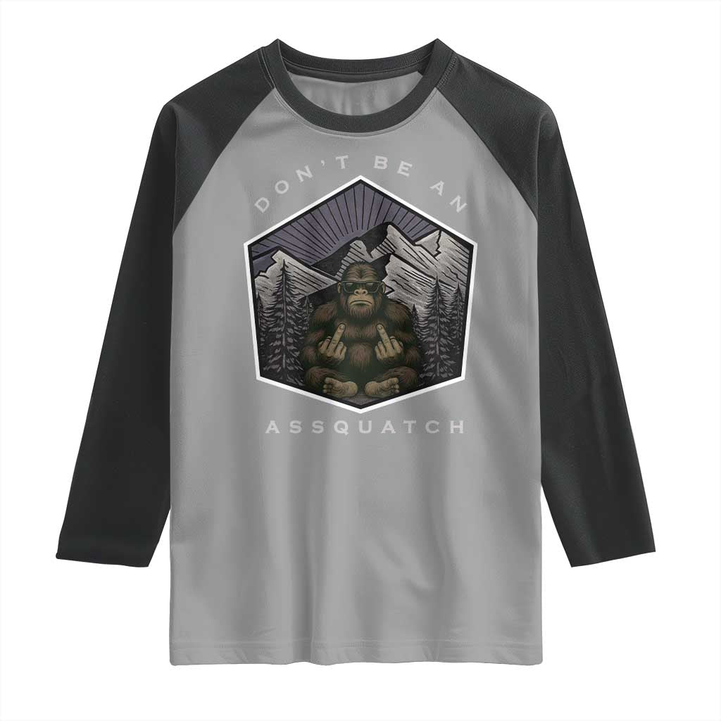 Bigfoot Lover Gift Raglan Shirt Do Not Be An Assquatch TS12 Sport Gray Black Print Your Wear