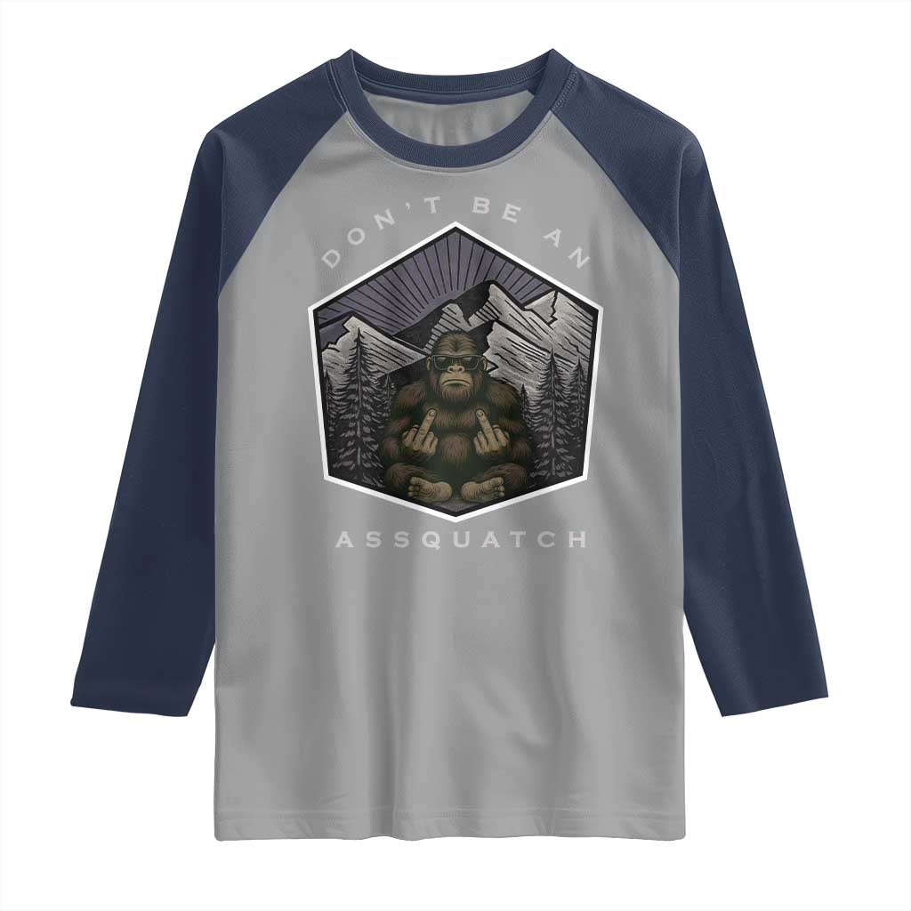 Bigfoot Lover Gift Raglan Shirt Do Not Be An Assquatch TS12 Sport Gray Navy Print Your Wear