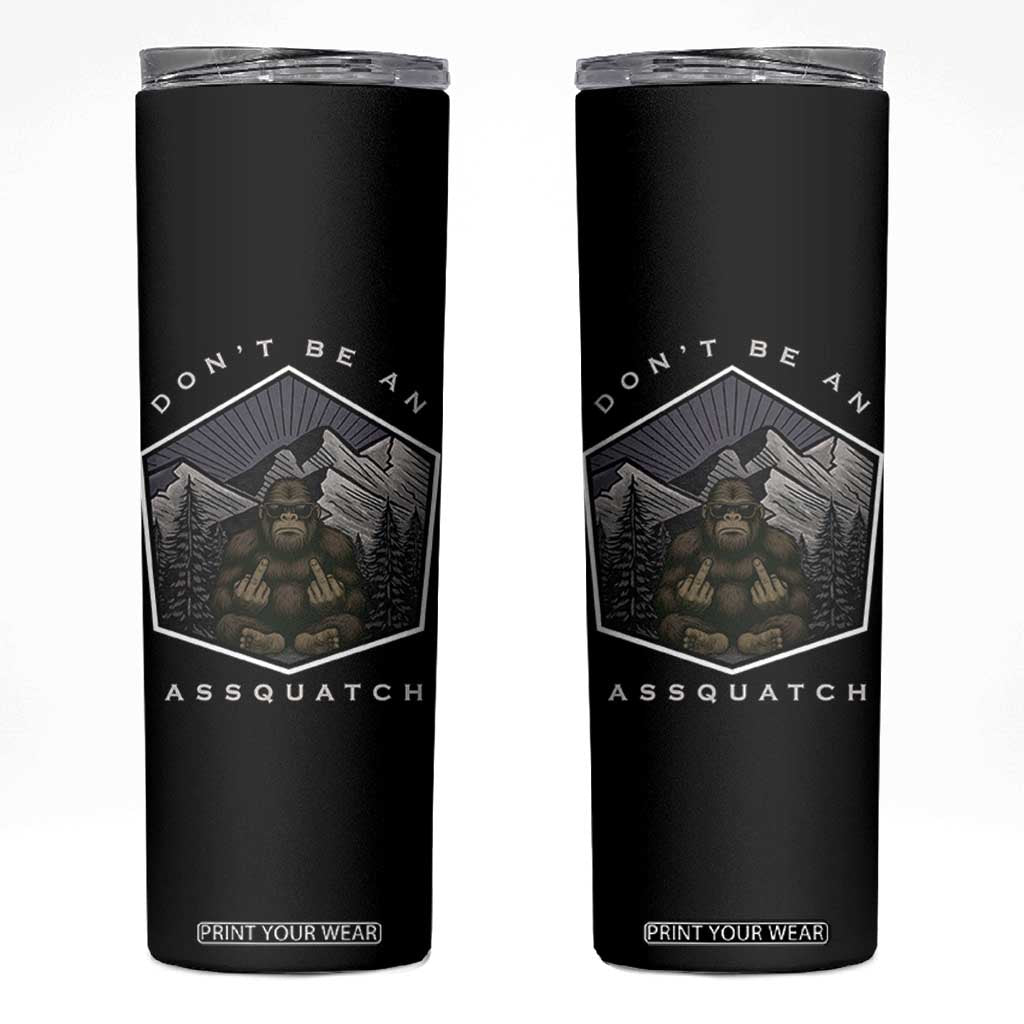 Bigfoot Lover Gift Skinny Tumbler Do Not Be An Assquatch TS12 Black Print Your Wear
