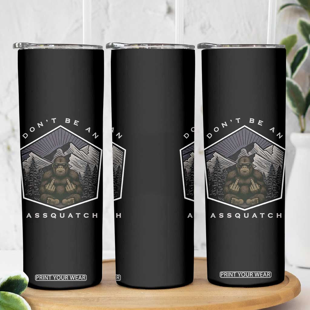 Bigfoot Lover Gift Skinny Tumbler Do Not Be An Assquatch TS12 Print Your Wear