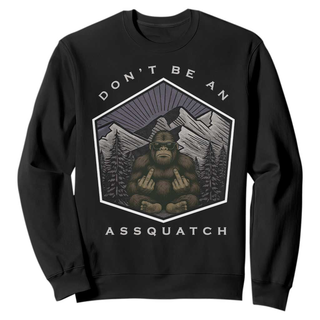 Bigfoot Lover Gift Sweatshirt Do Not Be An Assquatch TS12 Black Print Your Wear