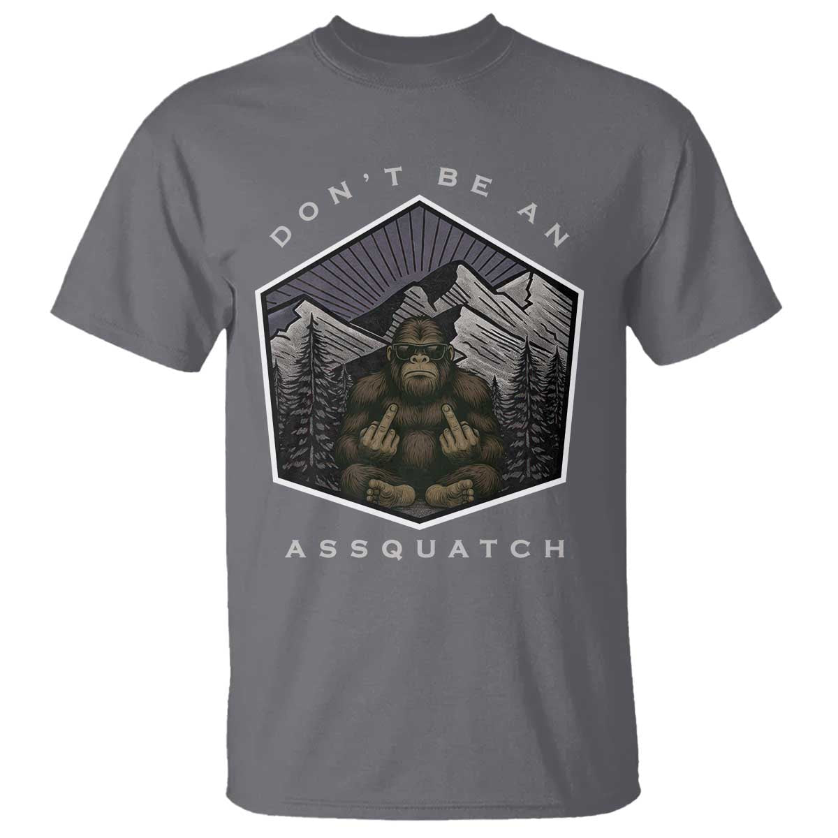 Bigfoot Lover Gift T Shirt Do Not Be An Assquatch TS12 Charcoal Print Your Wear