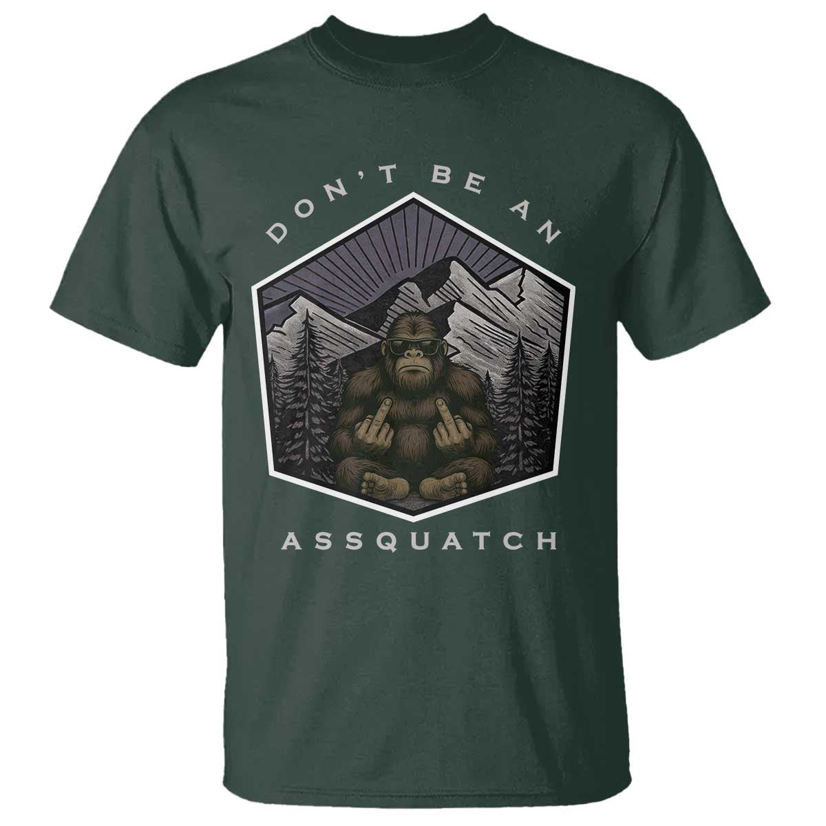 Bigfoot Lover Gift T Shirt Do Not Be An Assquatch TS12 Dark Forest Green Print Your Wear