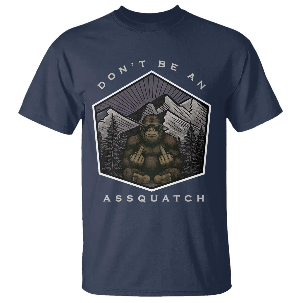 Bigfoot Lover Gift T Shirt Do Not Be An Assquatch TS12 Navy Print Your Wear