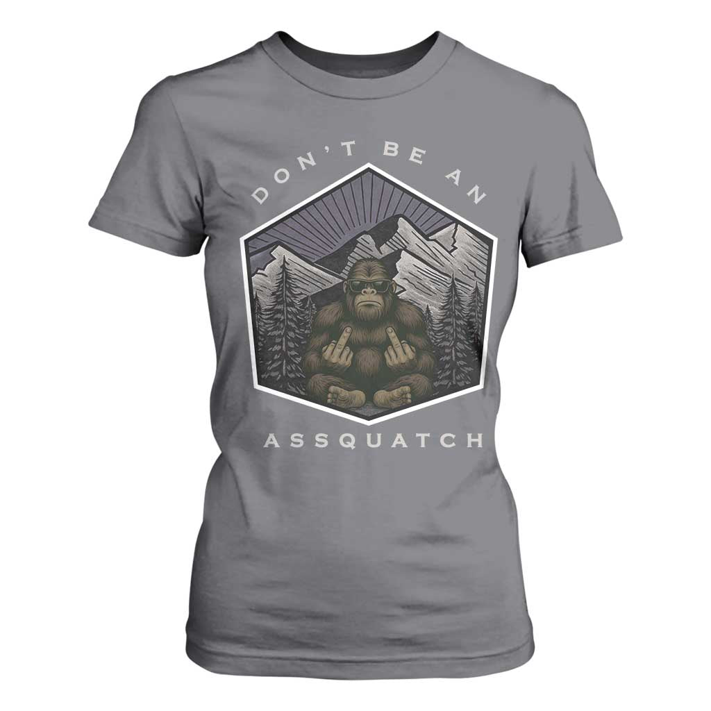 Bigfoot Lover Gift T Shirt For Women Do Not Be An Assquatch TS12 Charcoal Print Your Wear
