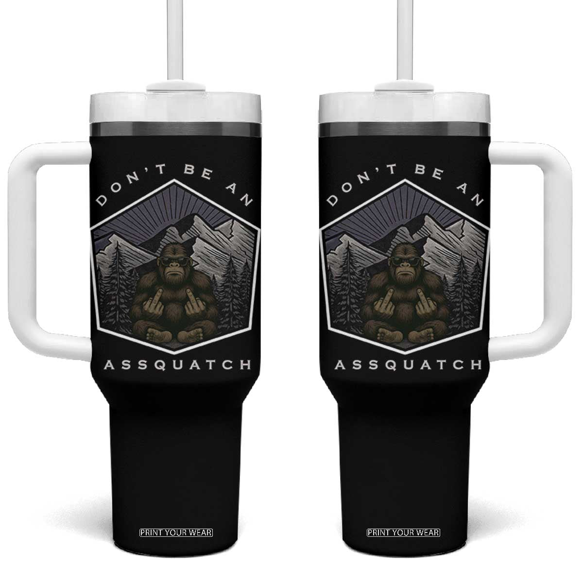 Bigfoot Lover Gift Tumbler With Handle Do Not Be An Assquatch TS12 One Size: 40 oz Black Print Your Wear