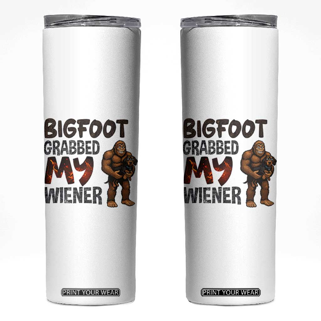 Bigfoot Grabbed My Wiener Skinny Tumbler Funny Dog Lover Gift TS12 White Print Your Wear
