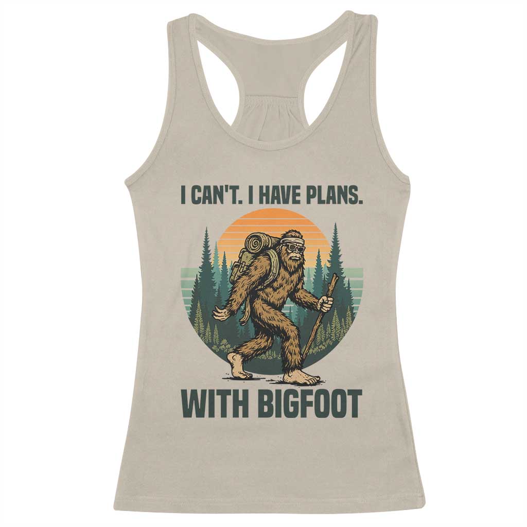 I Cant I Have Plans With Bigfoot Racerback Tank Top Funny Cryptid Lover Gift TS12 Sand Print Your Wear