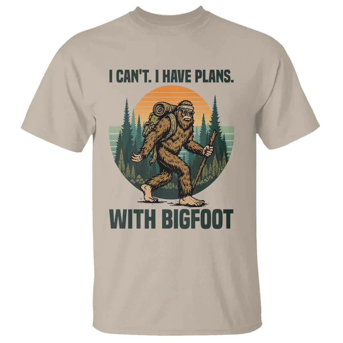 I Cant I Have Plans With Bigfoot T Shirt Funny Cryptid Lover Gift TS12 Sand Print Your Wear