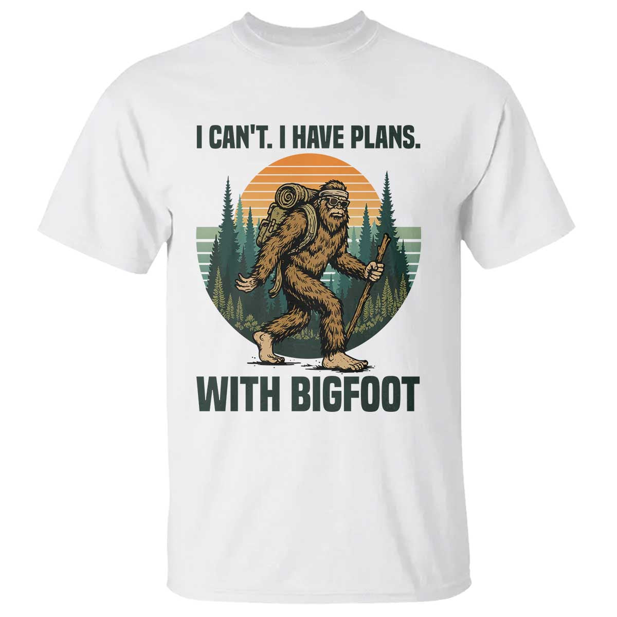 I Cant I Have Plans With Bigfoot T Shirt Funny Cryptid Lover Gift TS12 White Print Your Wear